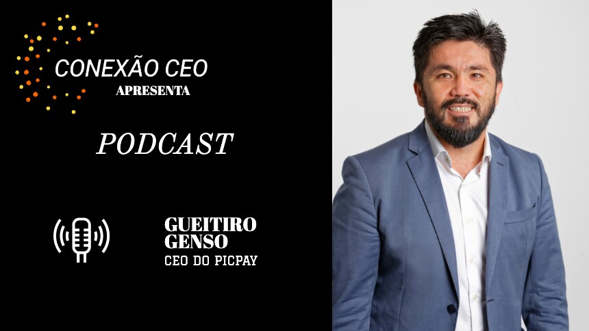 Podcast Conexão CEO #6 - Gueitiro Genso, CEO do PicPay