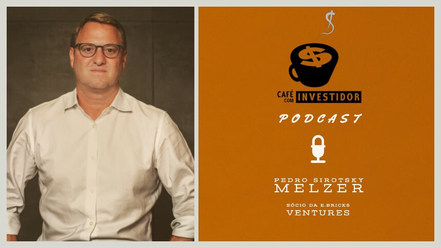 Podcast Café com Investidor #7 - Pedro Sirotsky Melzer, da e.Bricks Ventures