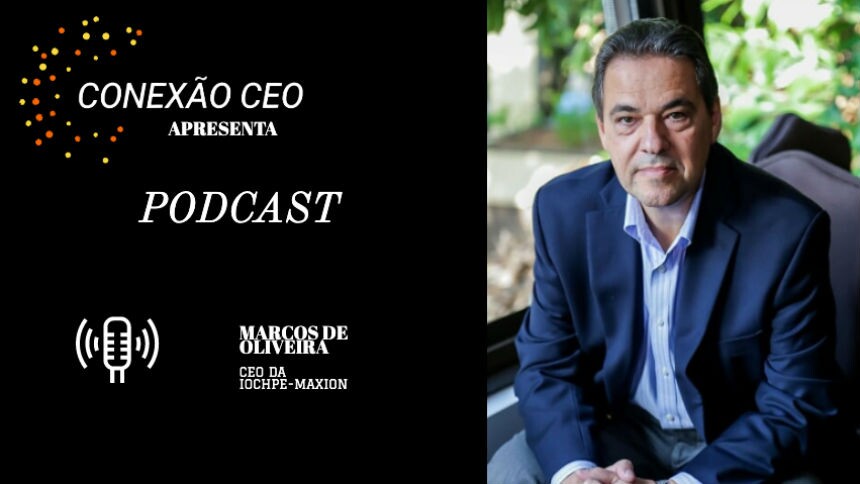 Podcast Conexão CEO #9 - Marcos de Oliveira, presidente da Iochpe-Maxion