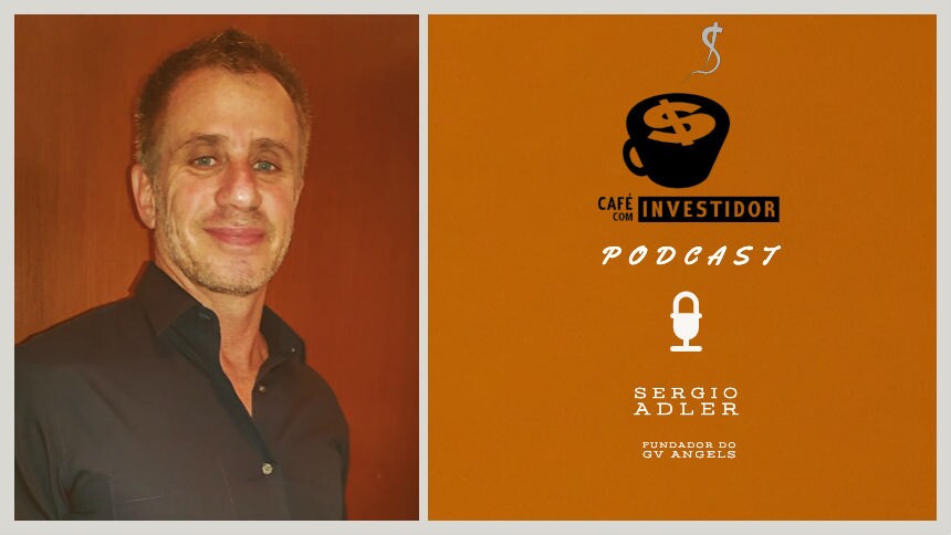 Podcast Café com Investidor #12 - Sergio Adler, fundador do GV Angels