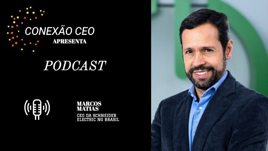 Podcast Conexão CEO #11 - Marcos Matias, presidente da Schneider Electric no Brasil