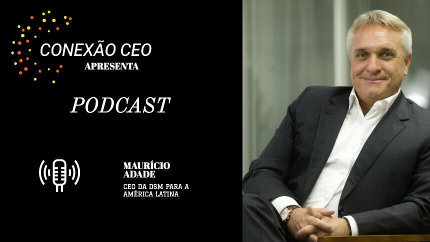 Podcast Conexão CEO #10 - Maurício Adade, presidente da DSM para a América Latina