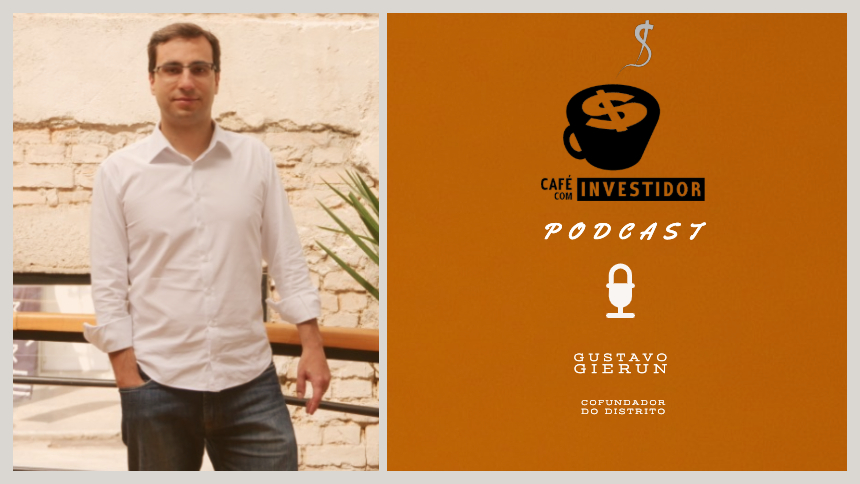 Podcast Café com Investidor #13 - Gustavo Gierun, cofundador do Distrito