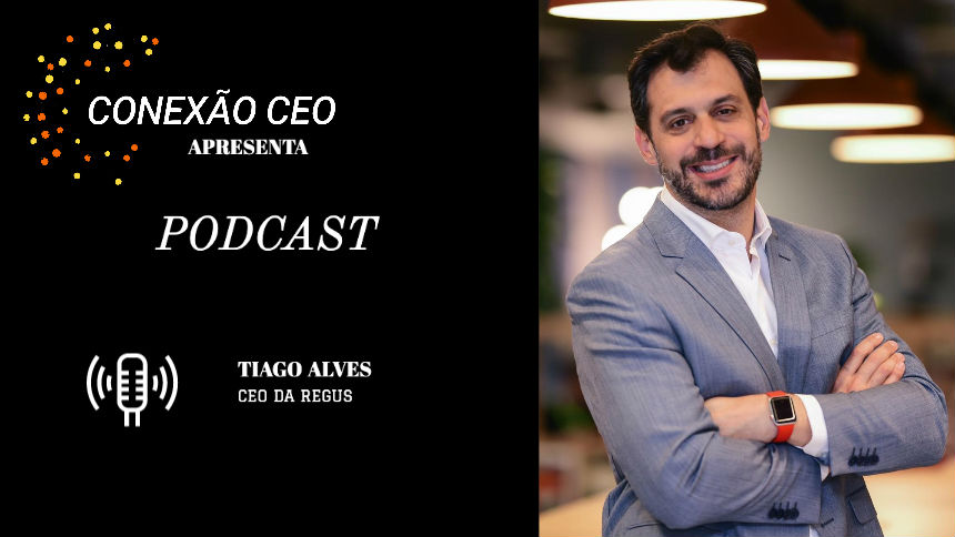 Podcast Conexão CEO #14 - Tiago Alves, CEO da Regus