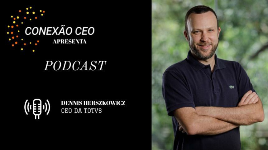 Podcast Conexão CEO #15 - Dennis Herszkowicz, CEO da Totvs