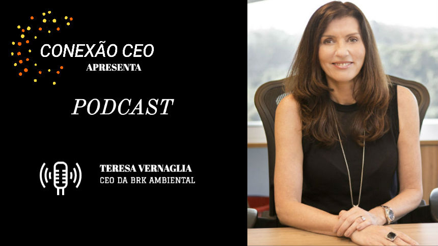 Podcast Conexão CEO #16 - Teresa Vernaglia, presidente da BRK Ambiental