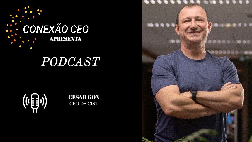 Podcast Conexão CEO #19 - Cesar Gon, cofundador da CI&T