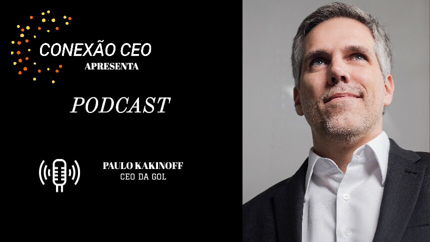 Podcast Conexão CEO #18 - Paulo Kakinoff, presidente da Gol