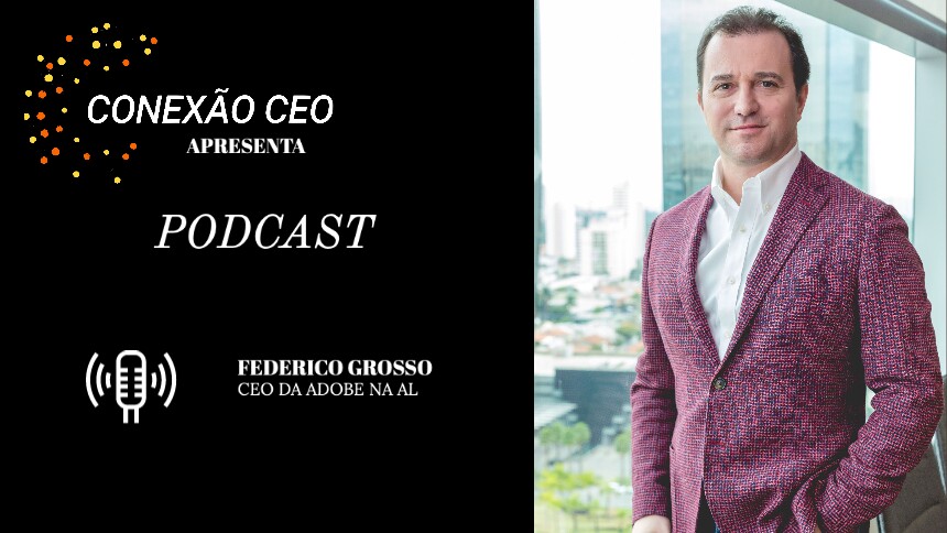 Podcast Conexão CEO #20 - Federico Grosso, presidente da Adobe para a América Latina