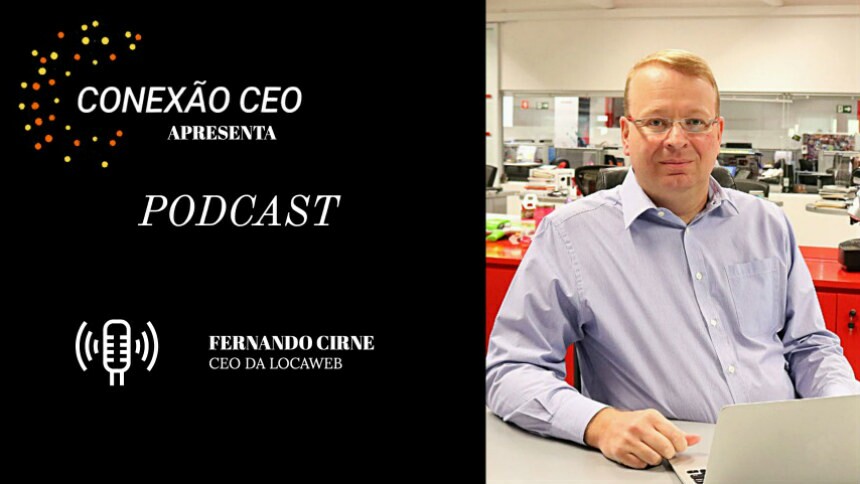 Podcast Conexão CEO #25 - Fernando Cirne, presidente da Locaweb