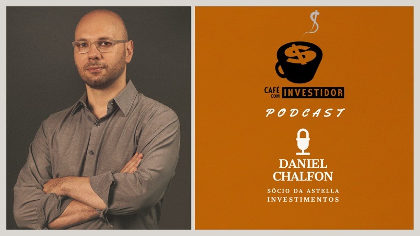 Podcast Café com Investidor #32 - Daniel Chalfon, sócio da Astella Investimentos