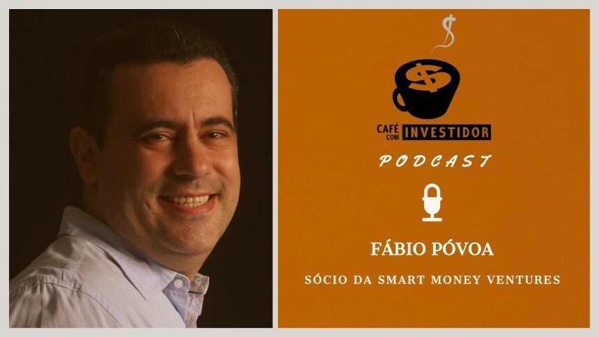 Podcast Café com Investidor #35 - Fábio Póvoa, sócio da Smart Money Ventures