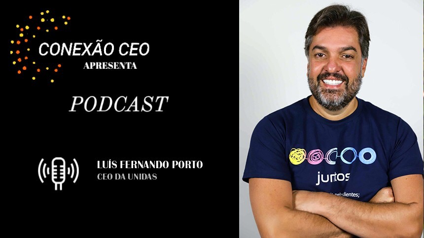 Podcast Conexão CEO #42 - Luís Fernando Porto, CEO da Unidas