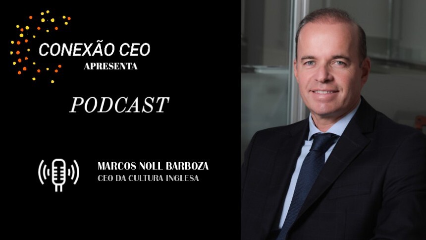 Podcast Conexão CEO #41 - Marcos Noll Barboza, CEO da Cultura Inglesa