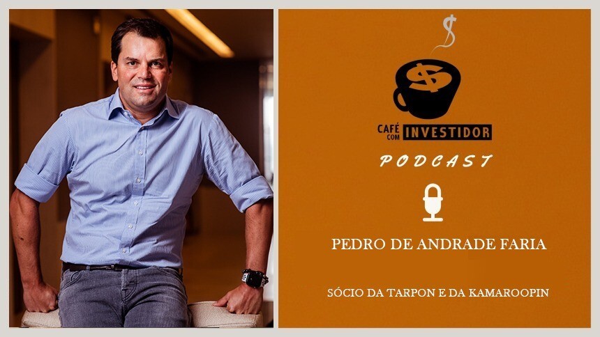 Café com Investidor #47 - Pedro de Andrade Faria, sócio da Tarpon e da Kamaroopin