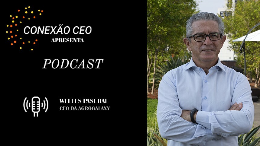 Podcast Conexão CEO #46 - Welles Pascoal, CEO da AgroGalaxy