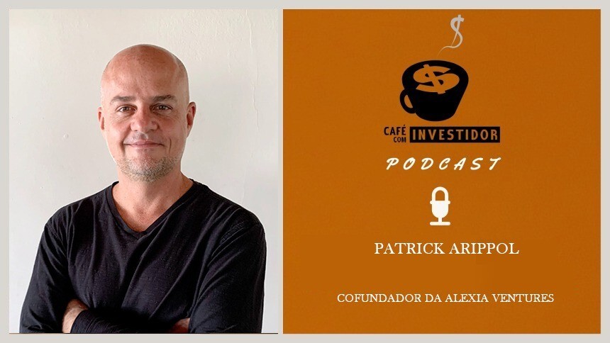 Café com Investidor #52 - Patrick Arippol, cofundador da Alexia Ventures