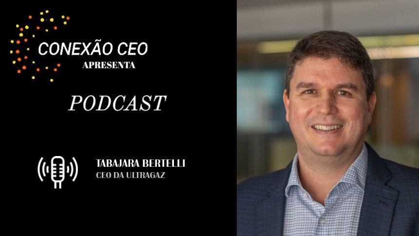 Podcast Conexão CEO #50 - Tabajara Bertelli, CEO da Ultragaz