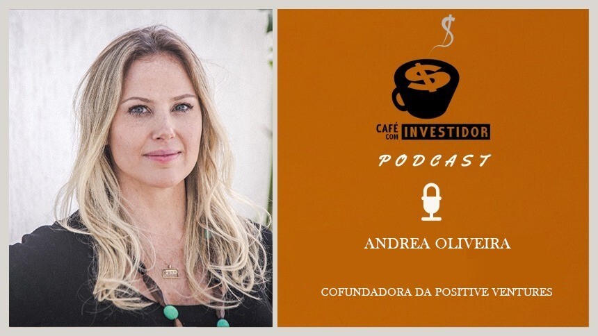 Café com Investidor #58 - Andrea Oliveira, cofundadora da Positive Ventures