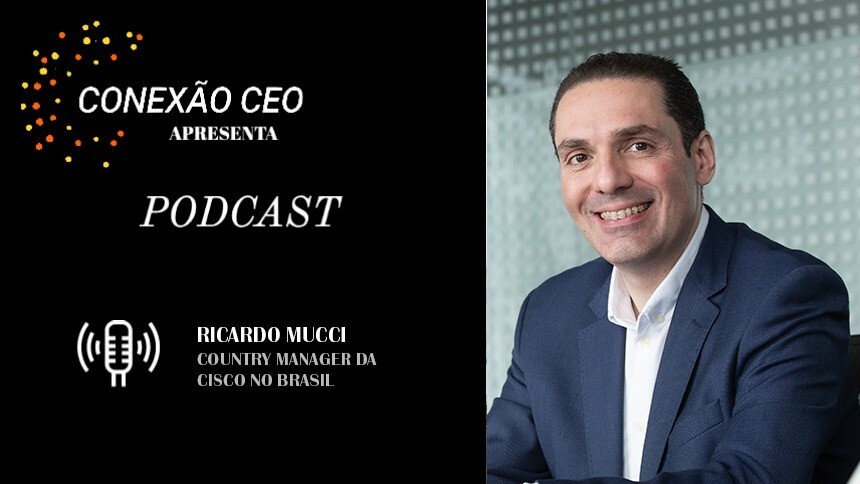 Conexão CEO #60 - Ricardo Mucci, country manager da Cisco no Brasil