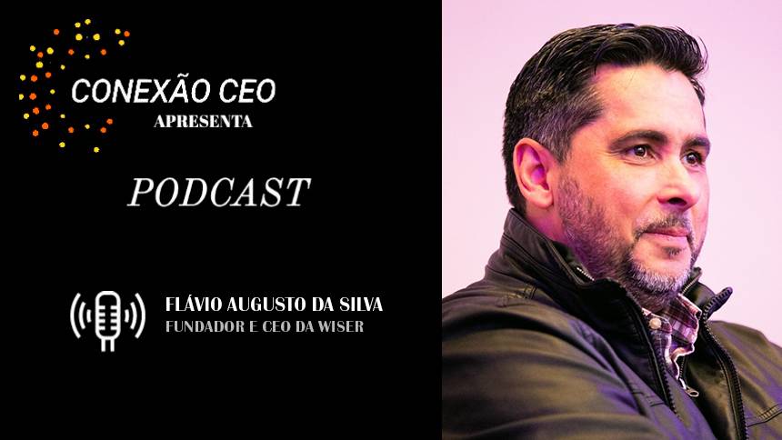 Conexão CEO #63 - Flávio Augusto da Silva, fundador e CEO da Wiser