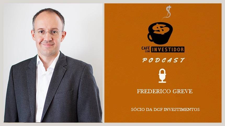 Café com Investidor #66 - Frederico Greve, sócio da DGF Investimentos
