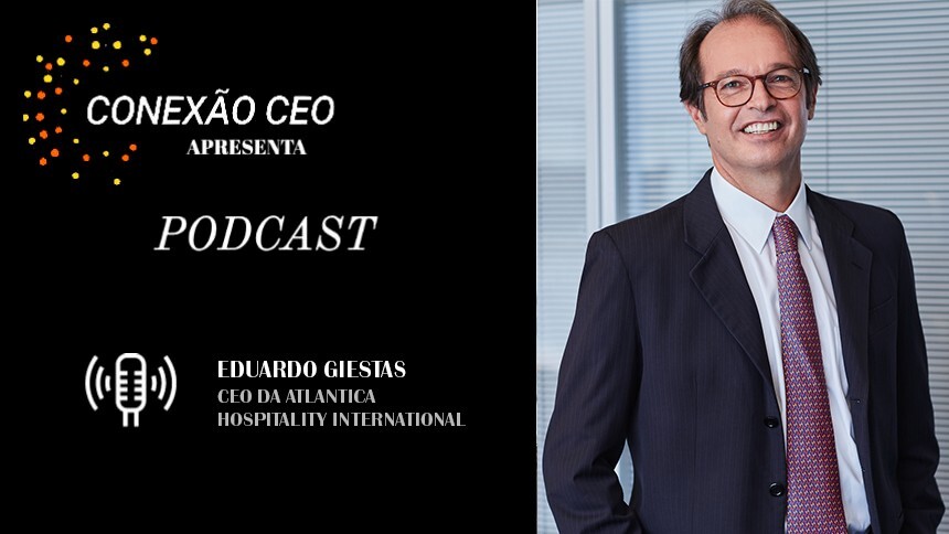 Conexão CEO #66 - Eduardo Giestas, CEO da Atlantica Hospitality International