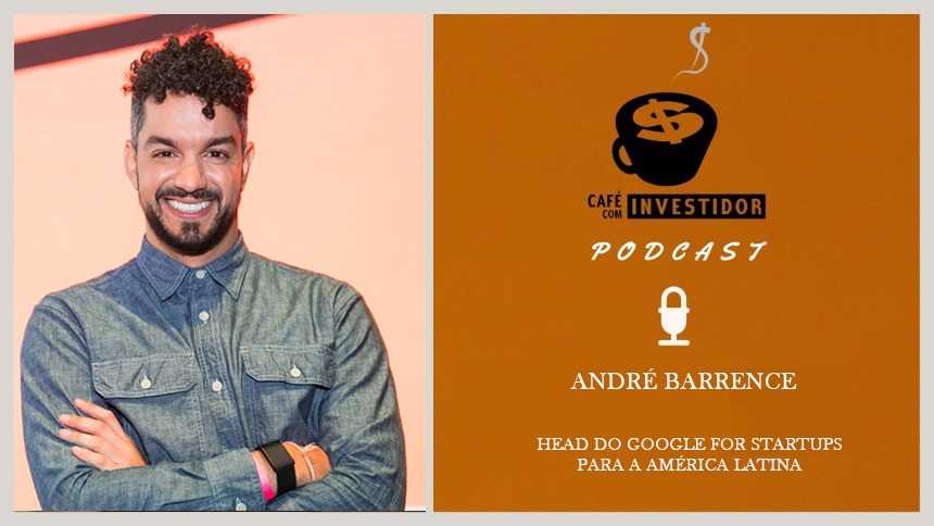 Café com Investidor #68 - André Barrence, head do Google for Startups