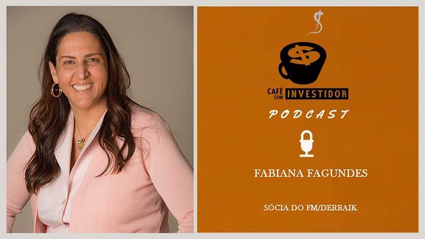 Café com Investidor #71 - Fabiana Fagundes, sócia do FM/Derraik