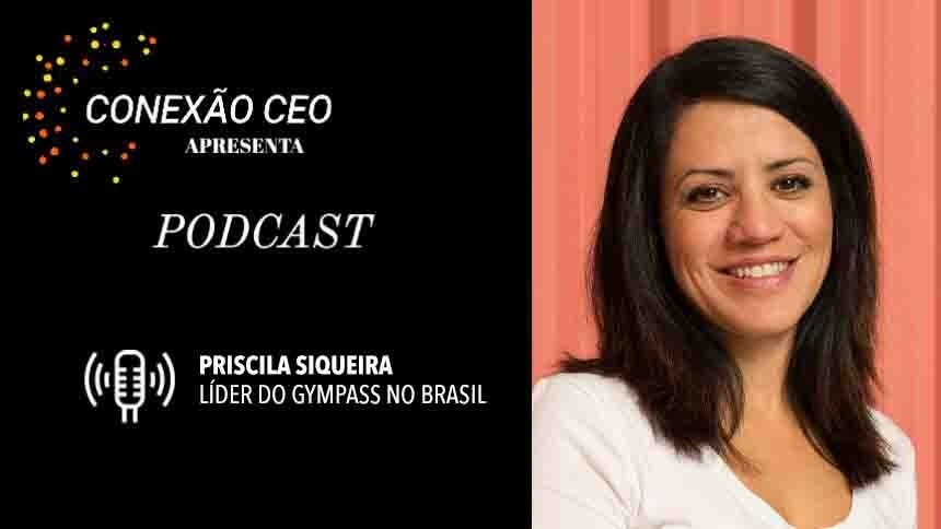 Conexão CEO #68 - Priscila Siqueira, responsável pela Gympass no Brasil