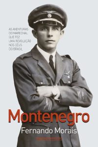 Montenegro: As aventuras do marechal que fez uma revolução nos céus do Brasil