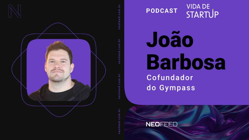 Vida de Startup #3 - João Barbosa, cofundador do Gympass