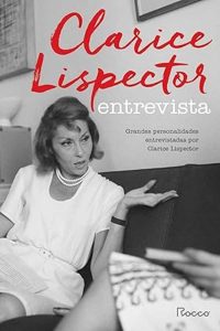 Com 420 páginas, o livro Clarice Lispector Entrevista custa R$ 109,90 (Foto: Editora Rocco)