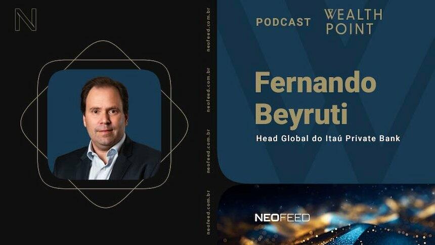 Itaú Private - fernando beyruti - Podcast neofeed wealth point